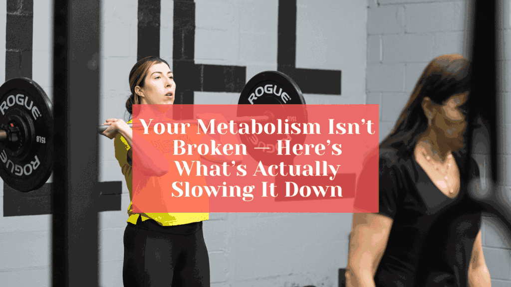Your Metabolism Isn’t Broken — Here’s What’s Actually Slowing It Down 2 Header Banner for Blog Website 2 1